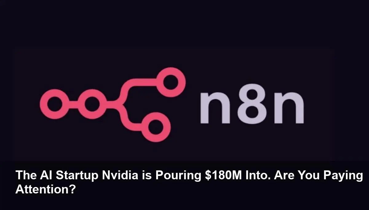 Nvidia’s $180M Gamble on n8n Shakes AI Industry