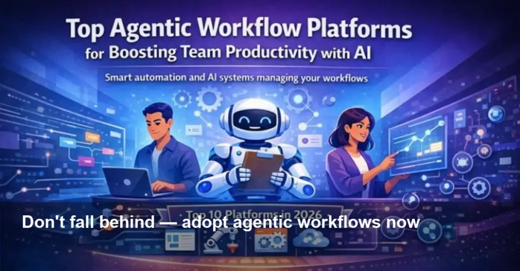 Top Agentic Workflow Platforms to Boost Team AI Now