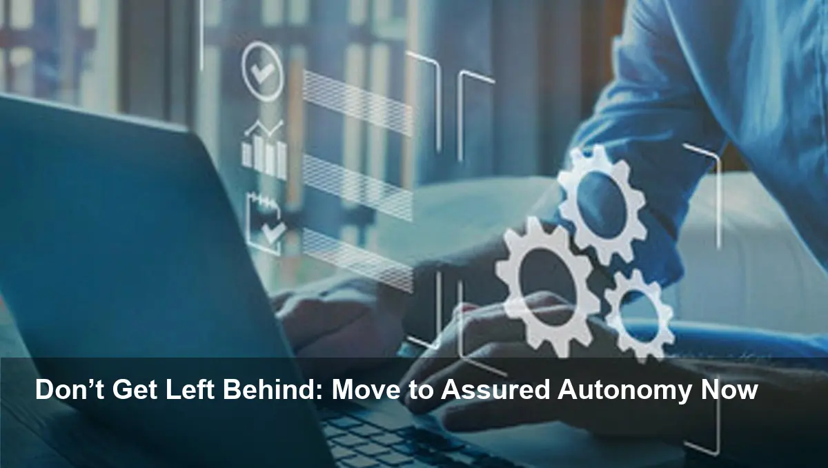 From Blind Automation to Assured Autonomy — 2026 Predictions