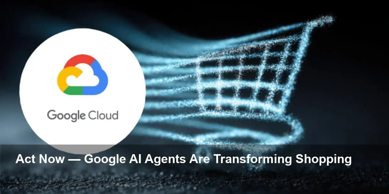 Google’s AI Agents End Passive Shopping — CX Shift Now