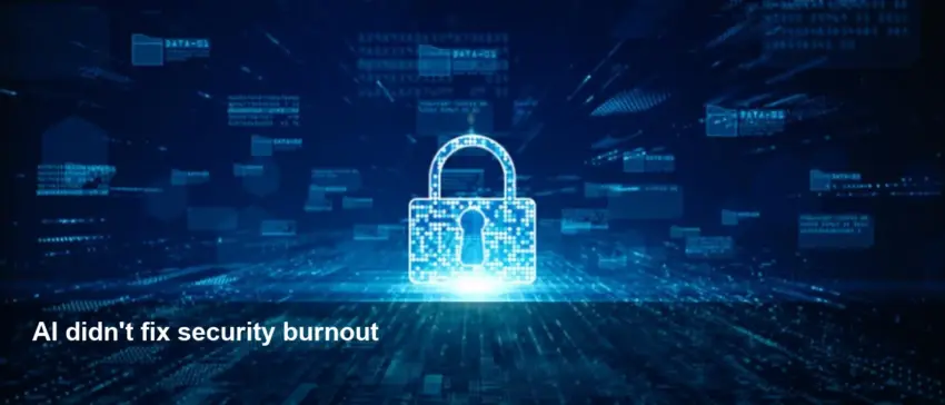 Why AI hasn't eased cybersecurity burnout — 44% manual